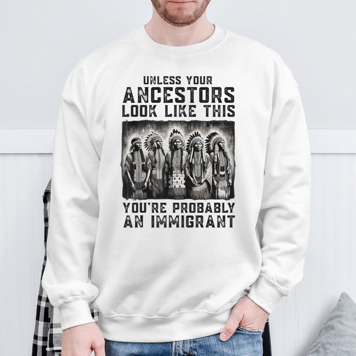 Unless Your Ancestors Look Like This Native American Sweatshirt Gifts for Old Men