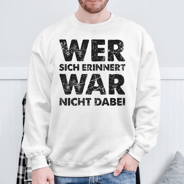 Wer Sich Erinnerert War Nicht Dabei Sweatshirt Geschenke für alte Männer