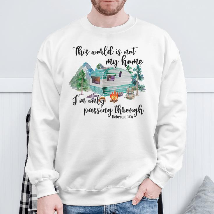 This World Is Not My Home I'm Only Passing Camping Camper Sweatshirt Gifts for Old Men