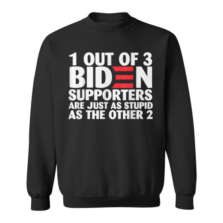 1 Out Of 3 Biden Supporters Are Just As Stupid Sweatshirt