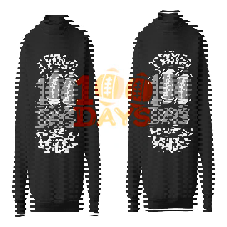 100 Days Of School Football I Tackled 100 Days Of School Sweatshirt