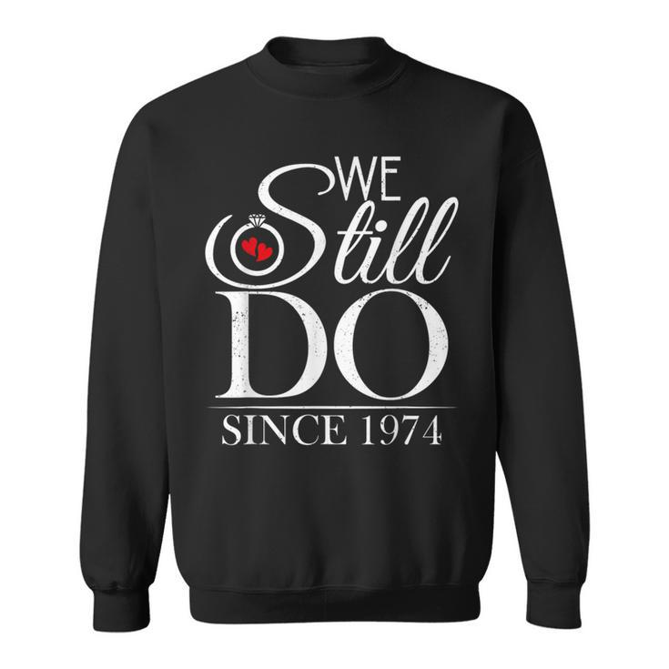 We Still Do Since 1974 Couple Idea 50Th Wedding Anniversary Sweatshirt