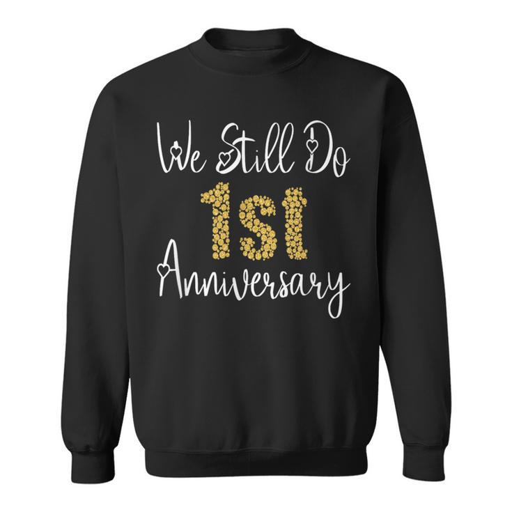 We Still Do 1St Anniversary 1 Year Of Marriage Sweatshirt