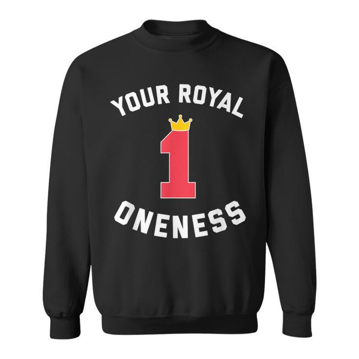 1St Birthday Prince Or Princess Your Royal Oneness Sweatshirt