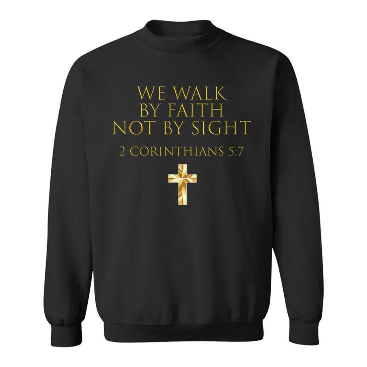 2 Corinthians 57 Bible Verse We Walk By Faith Not By Sight Sweatshirt