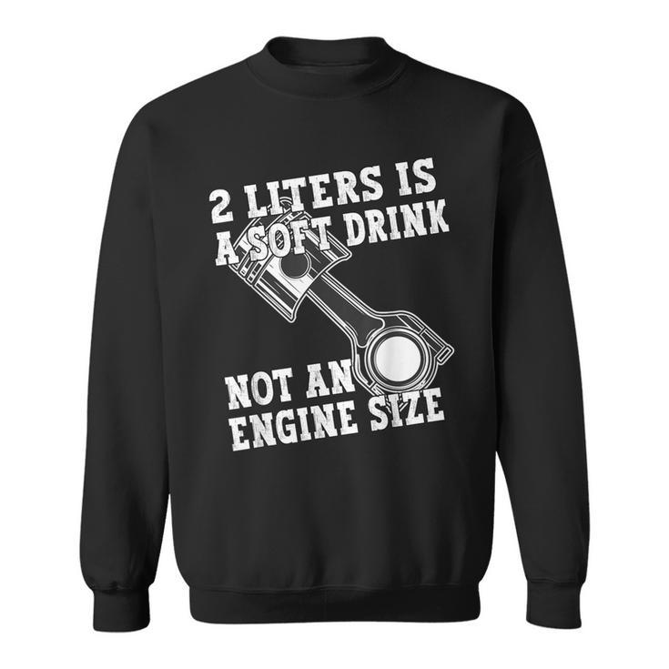 2 Liters Is A Soft Drink Not An Engine Size Sweatshirt
