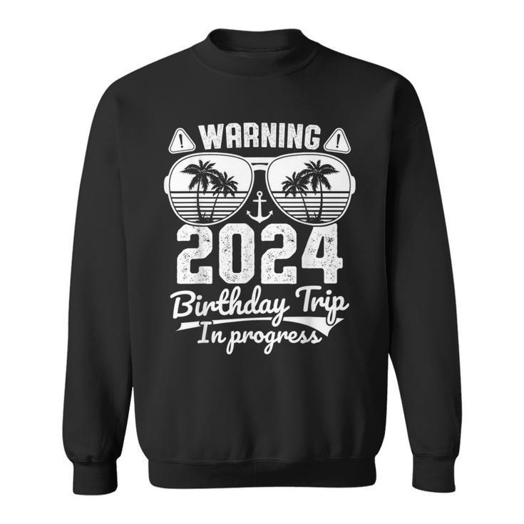 2024 Birthday Trip In Progress Cruise Birthday Trip Family Sweatshirt