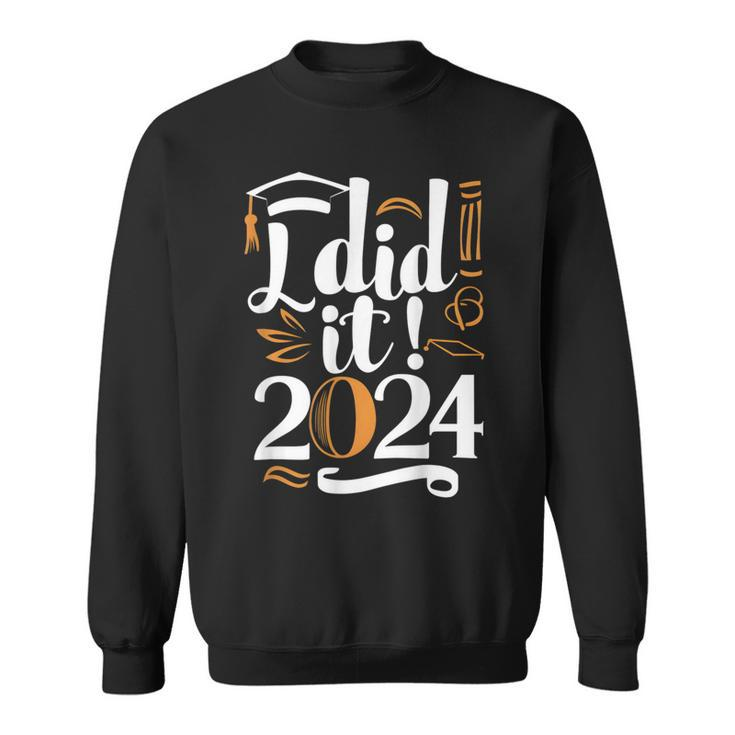 I Did It 2024 Graduation Class Of 2024 Senior Graduate Sweatshirt