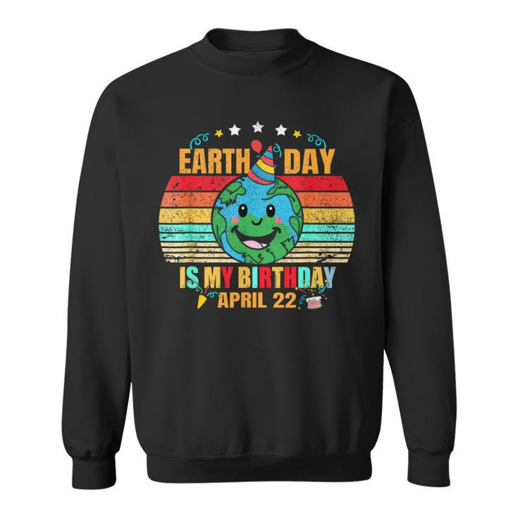 22 April Happy Earth Day It's My Birthday Earth Day Sweatshirt