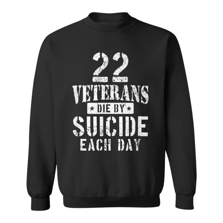22 Veterans Die By Suicide Each Day Military Veteran Sweatshirt