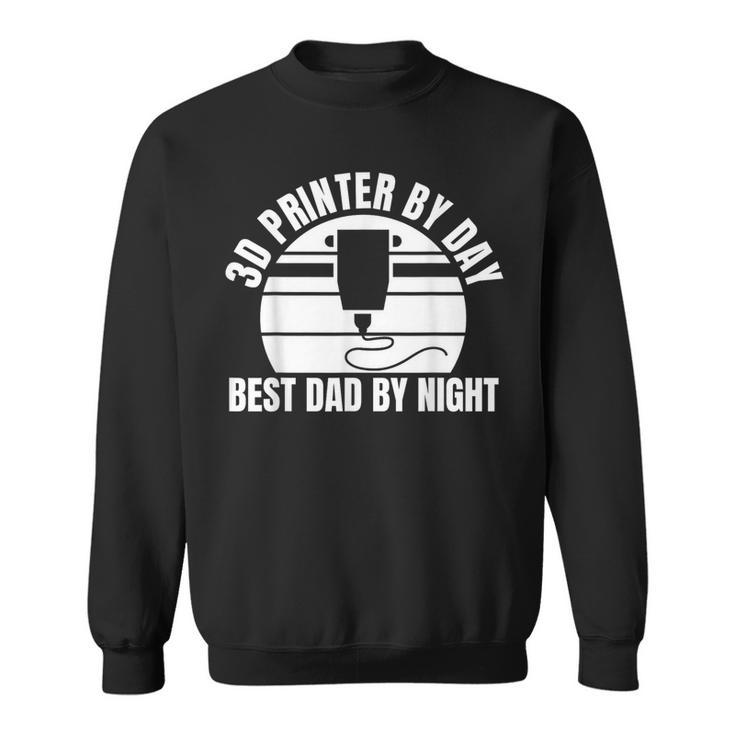 3D Printer By Day Best Dad By Night Fathers Day Sweatshirt