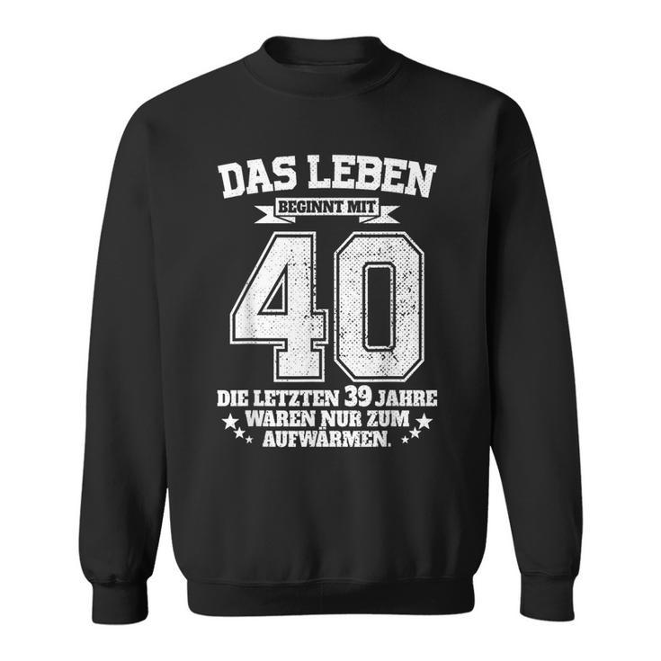 40Th Birthday Das Leben Beginnt Mit 40 Jahrenierzig Sweatshirt