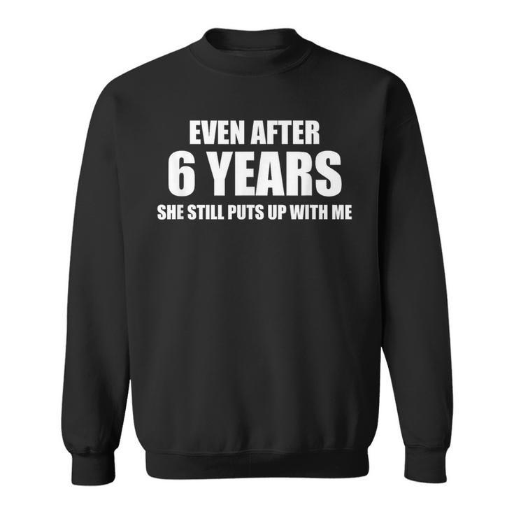 6 Year Anniversary  Relationship For Him Sweatshirt