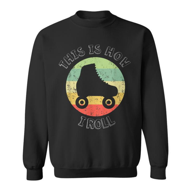 70'S This Is How I Roll Vintage Retro Roller Skates Sweatshirt