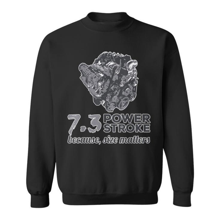 73 Power Stroke Because Size Matters Sweatshirt