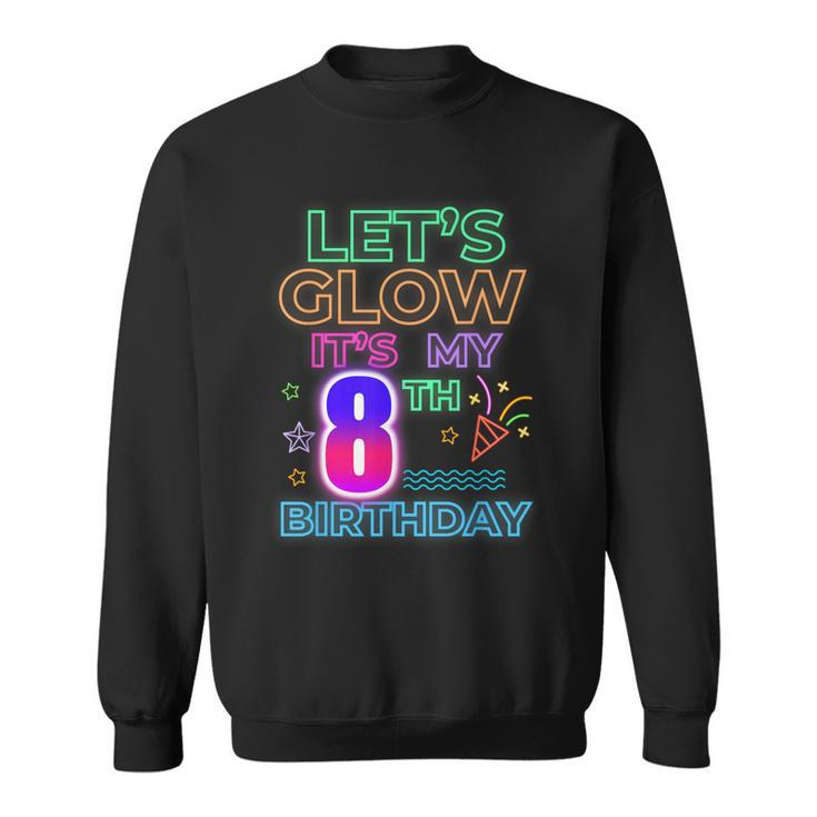8Th B-Day Let's Glow It's My 8 Year Old Birthday Matching Sweatshirt