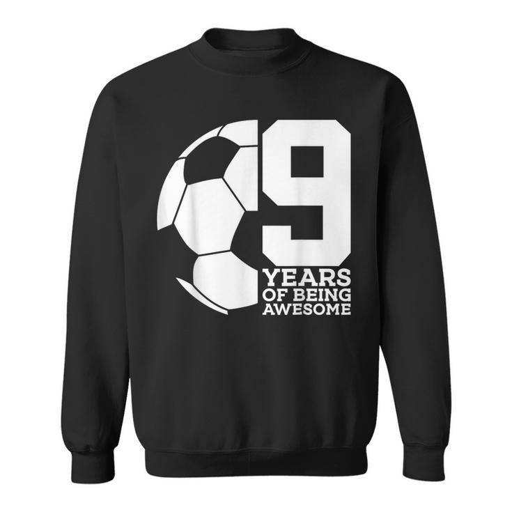 9 Years Of Being Awesome Soccer 9Th Birthday Sweatshirt