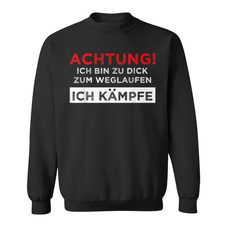 Achtung Ich Bin Zu Fett Zum Weglauf Sweatshirt