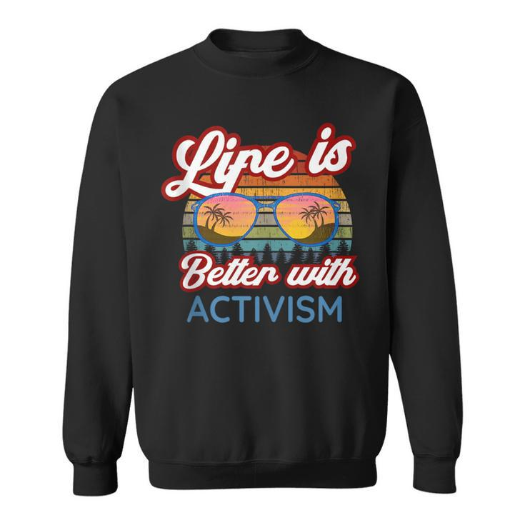 Activists Activist 'Life Is Better With Activism' Sweatshirt