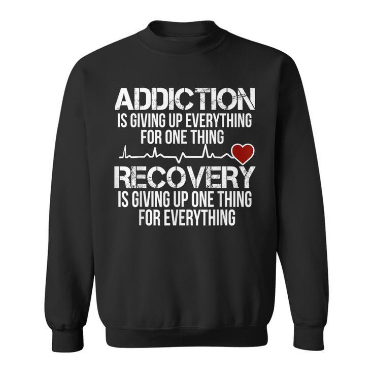 Addiction Is Giving Up Everything For One Thing Recovery Sweatshirt
