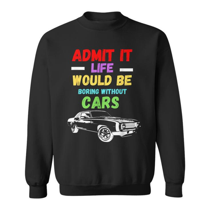 Admit It Life Would Be Boring Without Cars Retro Sweatshirt