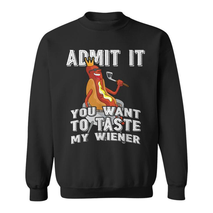 Admit It You Want To Taste My Wiener Bbq Hot Dog Sausage Sweatshirt