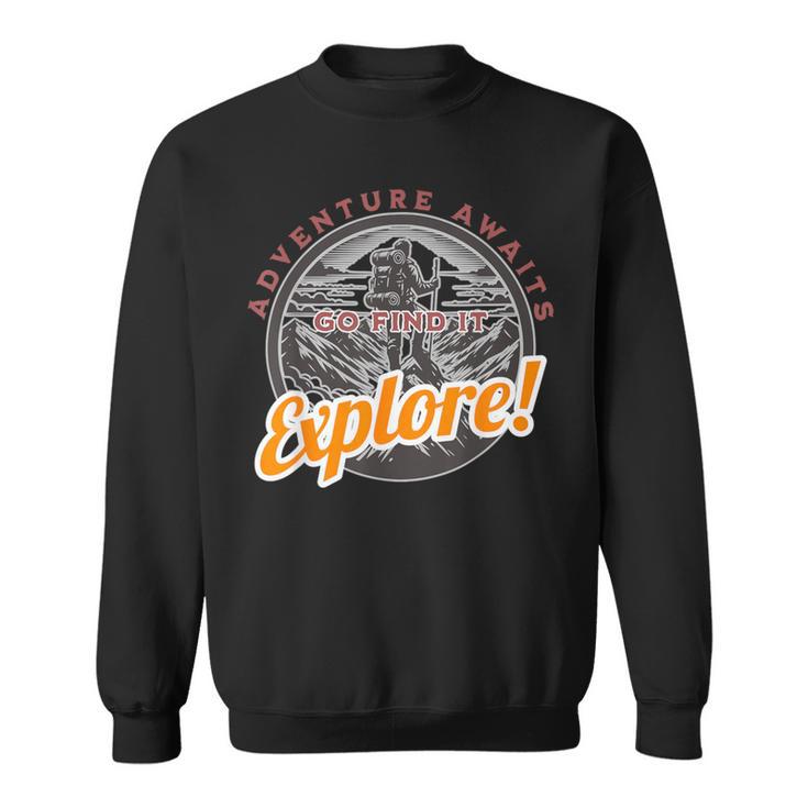 Adventure Awaits Go Find It Explore Travel Adventure Sweatshirt