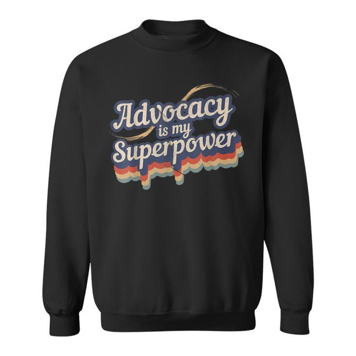Advocacy Is My Superpower Advocacy Sweatshirt