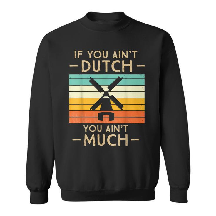 If You Ain't Dutch You Aint Much Vintage Sunset Sweatshirt
