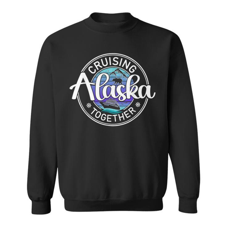 Alaska Cruising Together Alaska Cruise Family Vacation Sweatshirt