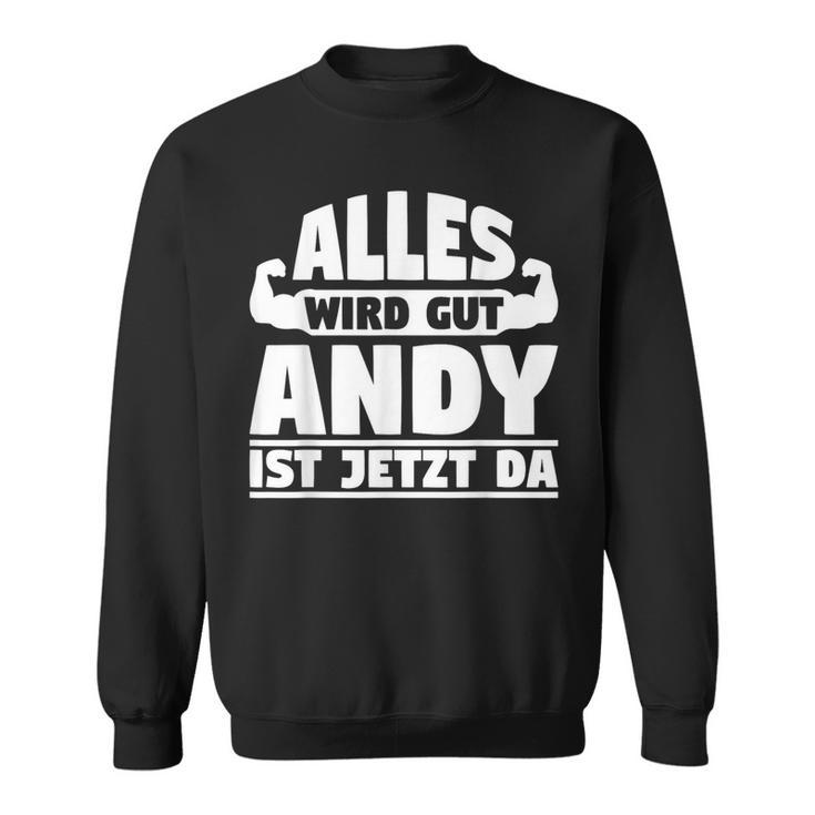 Alles Wird Gut Andy Ist Jetzt Da Sweatshirt