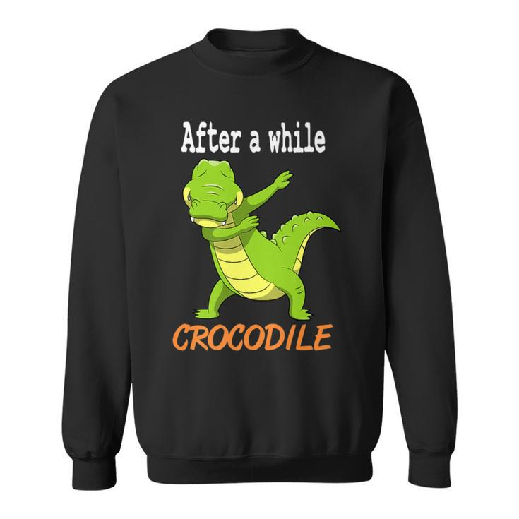 Alligator After A While Crocodile Sweatshirt