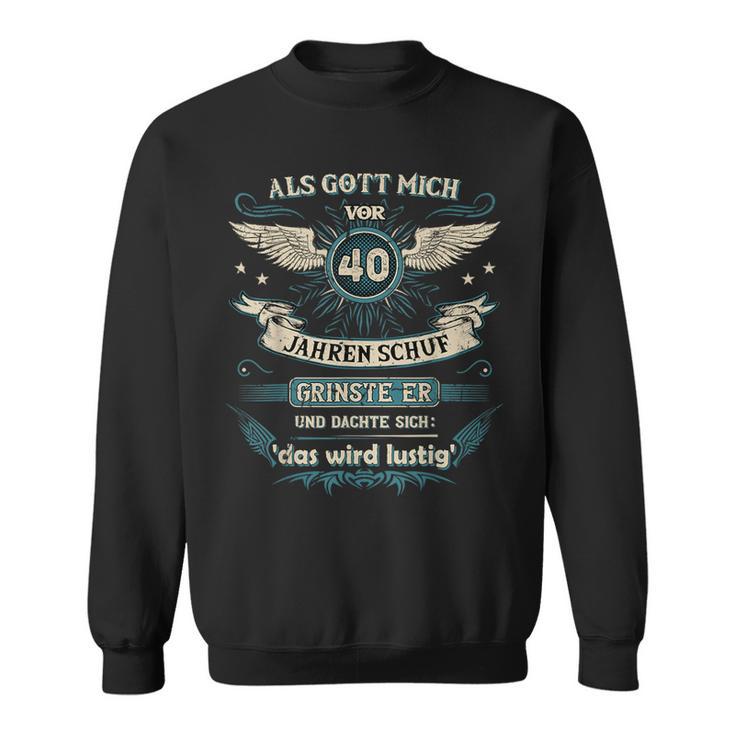 Als Gott Mich 40 Jahreor Schuf Grinste Er Das Wird Sweatshirt