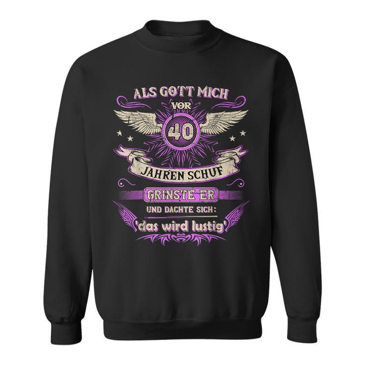 Als Gott Mich 40 Jahreor Schuf Grinste Er Das Wird Sweatshirt