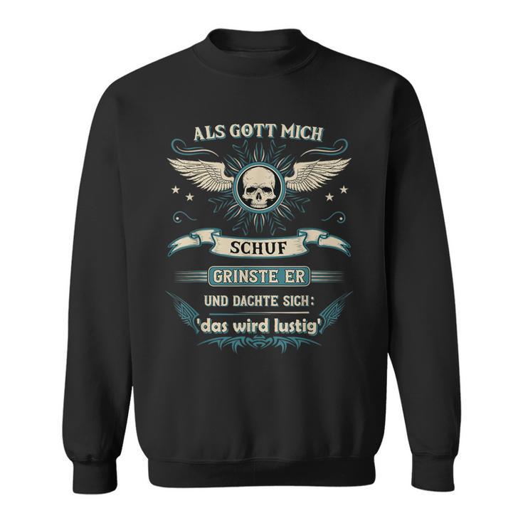 Als Gott Mich Schuf Grinste Er Und Denkdas Wird A Sweatshirt