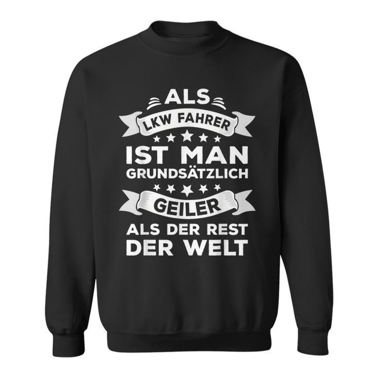 Als Lkw Driver Ist Man Geiler Als Der Rest Der Welt Sweatshirt