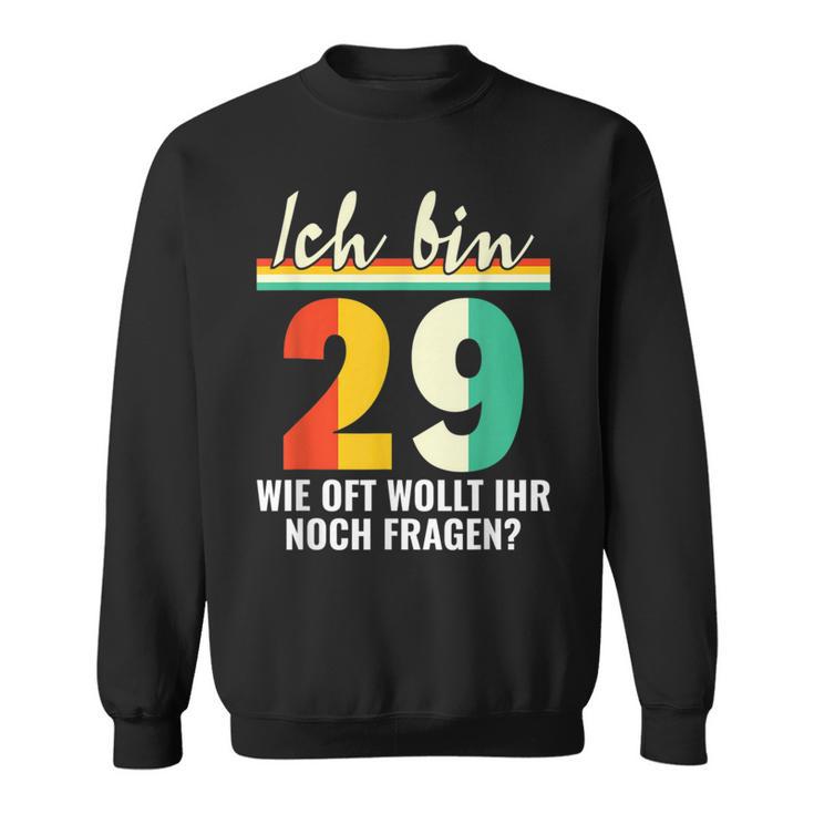 Alter Sack 29 Ich Bin 29 Wie Oft Wollt Ihr Noch Fragen Sweatshirt