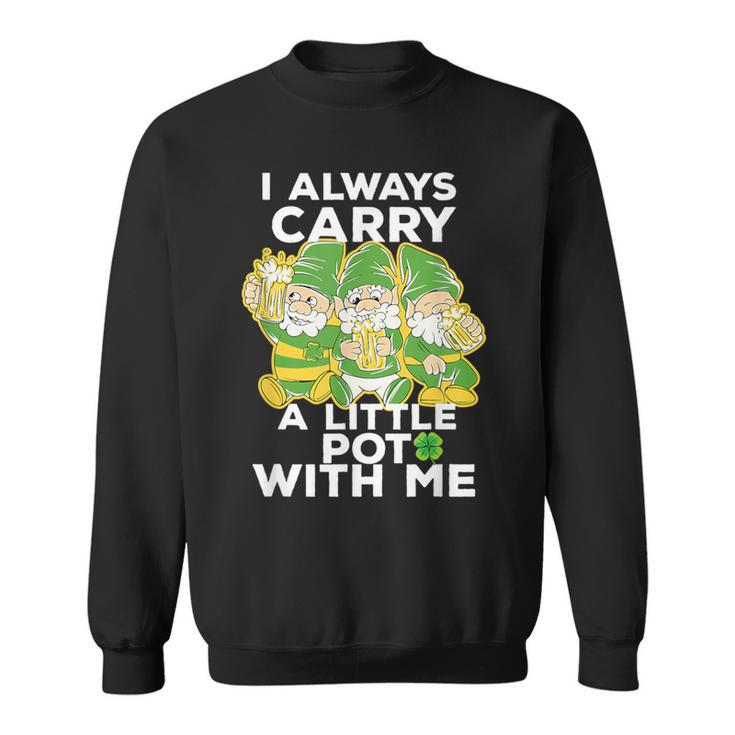 I Always Carry A Little Pot With Me St Patricks Day Sweatshirt