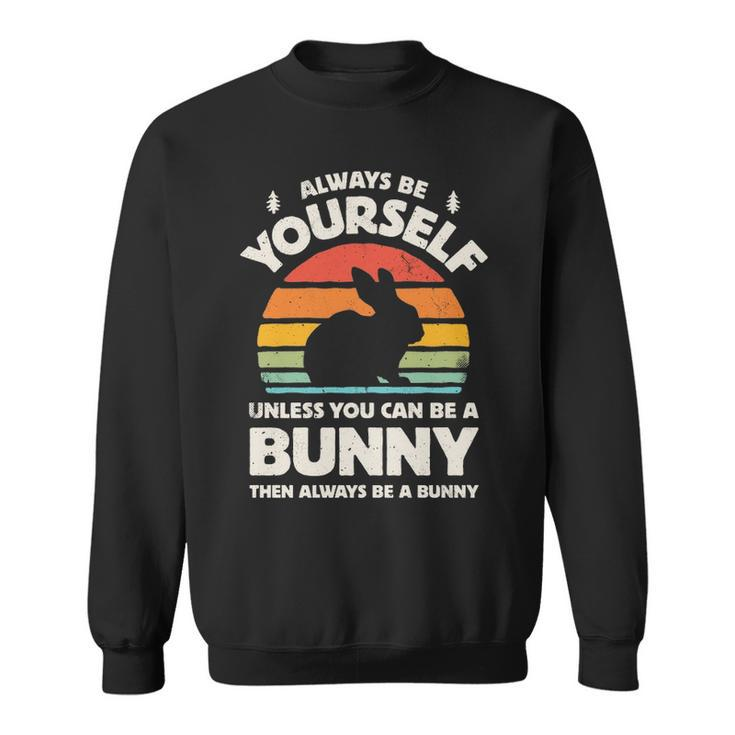 Always Be Yourself Unless You Can Be A Bunny Rabbit Vintage Sweatshirt