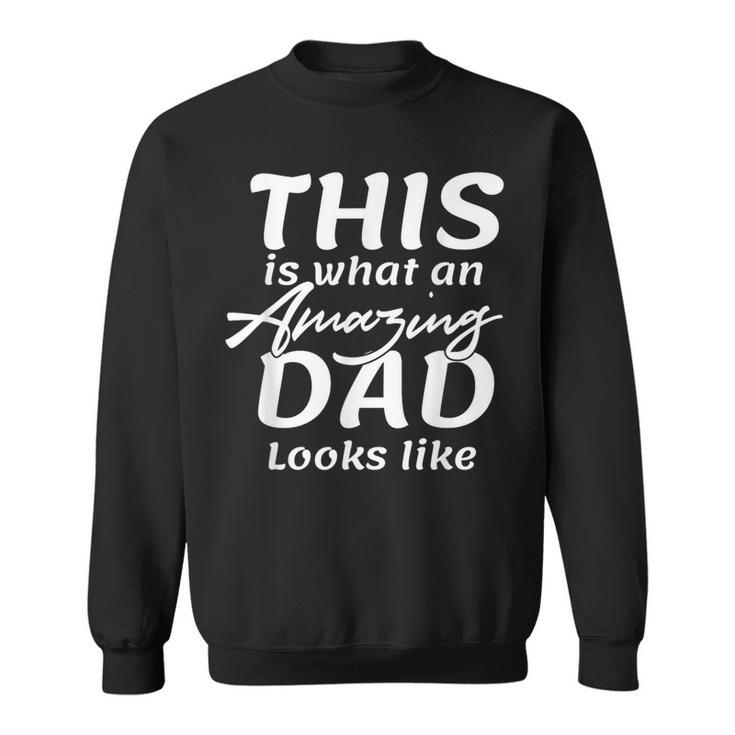 This Is What An Amazing Dad Looks Like Sweatshirt