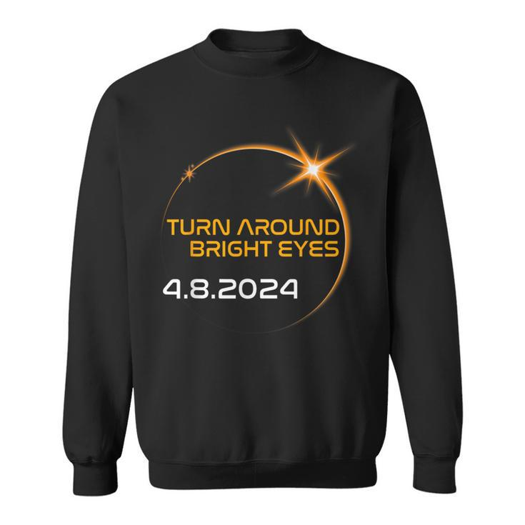 America Totality Solar Eclipse 2024 Turn Around Bright Eyes Sweatshirt