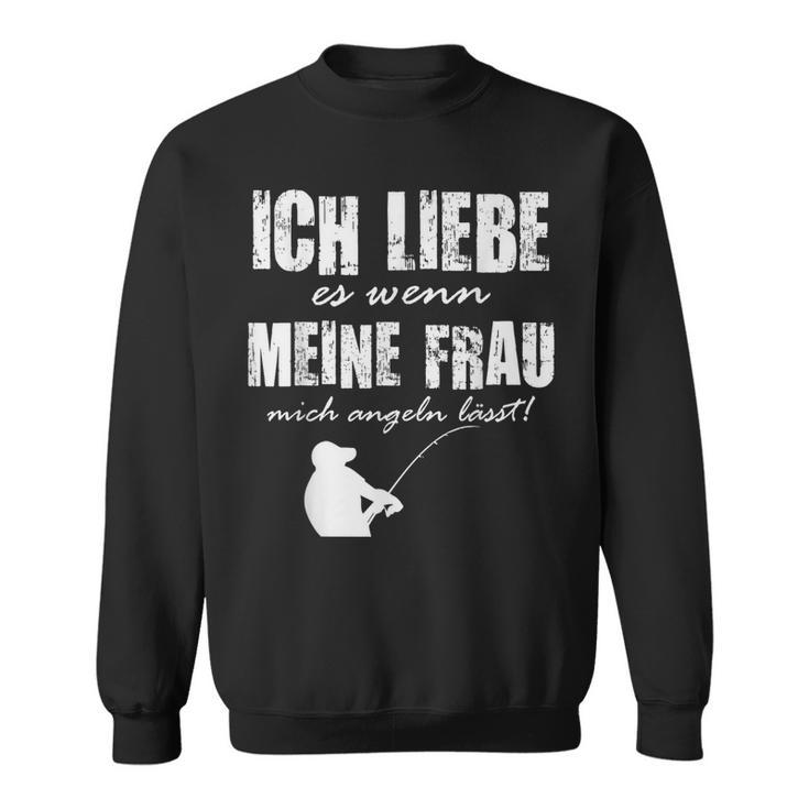 Angler Papa Ich Liebe Es Wenn Meine Frau Mich Angeln Lässt Sweatshirt