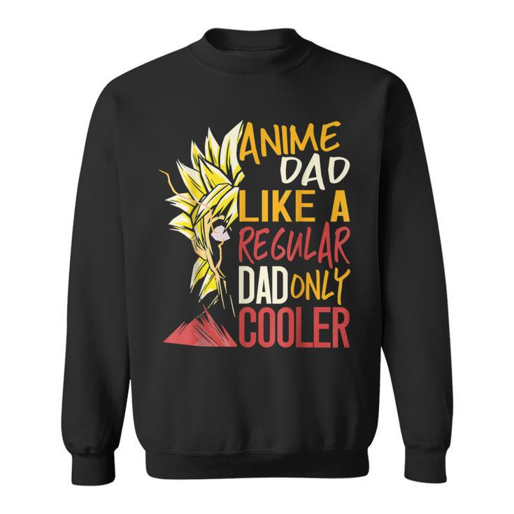 Anime Dad Like Regular Dad Only Cooler Happy Fathers Day Sweatshirt