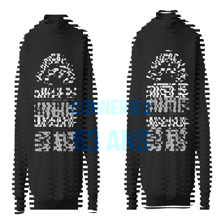 Anniversaire 63 Ans Conneries Humour Drôle Anniv 63 Ans Sweater e