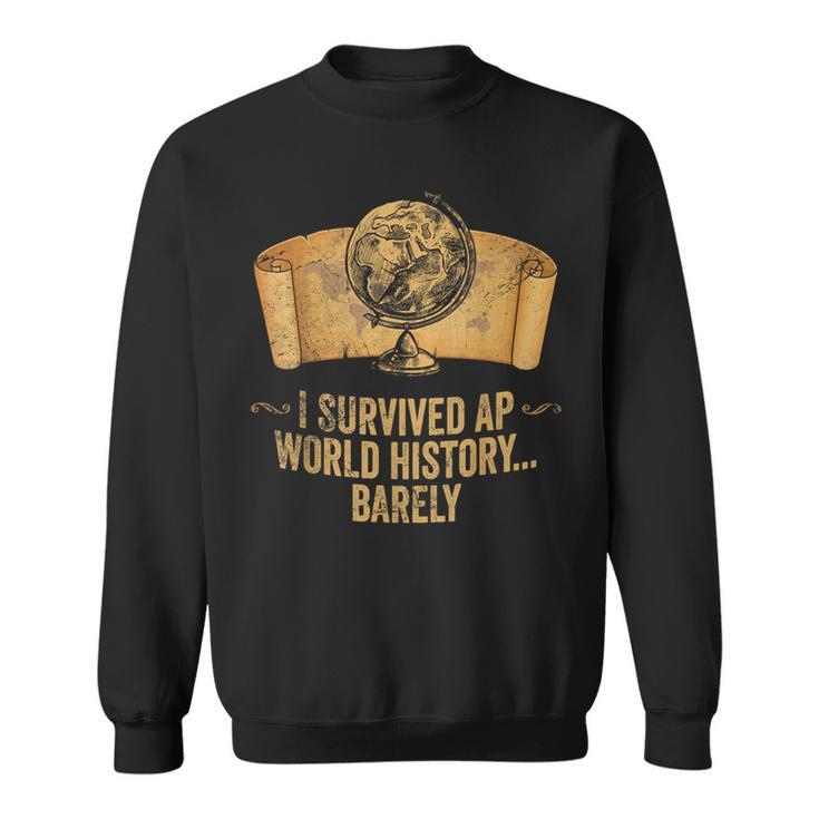 Ap History Student I Survived Ap World History Barely Sweatshirt