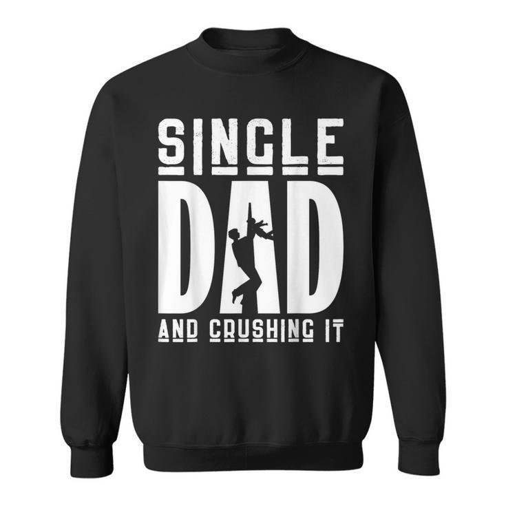 Apparel Single Dad And Crushing It Fathers Day Sweatshirt