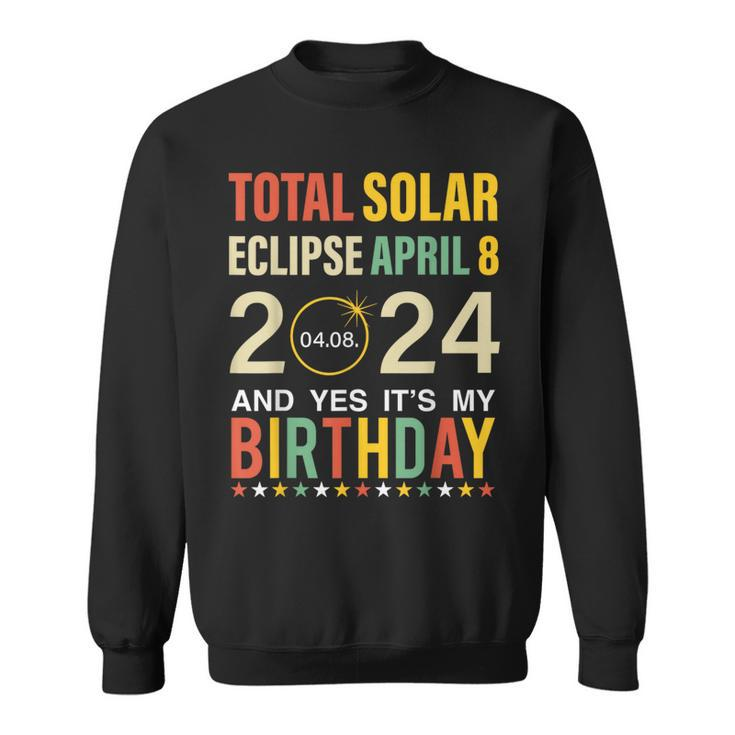 April 8 2024 Total Solar Eclipse And Yes It’S My Birthday Sweatshirt