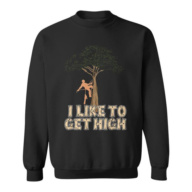 Arborist I Like To Get High Tree Surgeon Lumberjack Sweatshirt