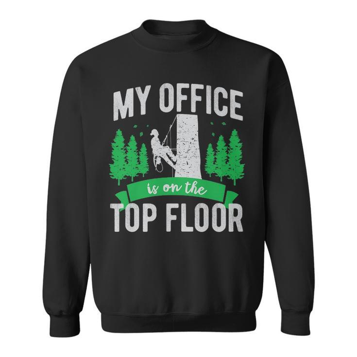 Arborist Logger Tree Surgeon My Office Is The Top Floor Pullover Sweatshirt