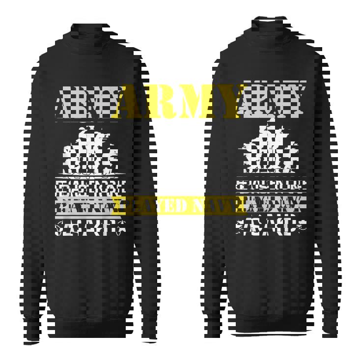 Army Because No One Played Navy As A Kid Shooting Sport Sweatshirt